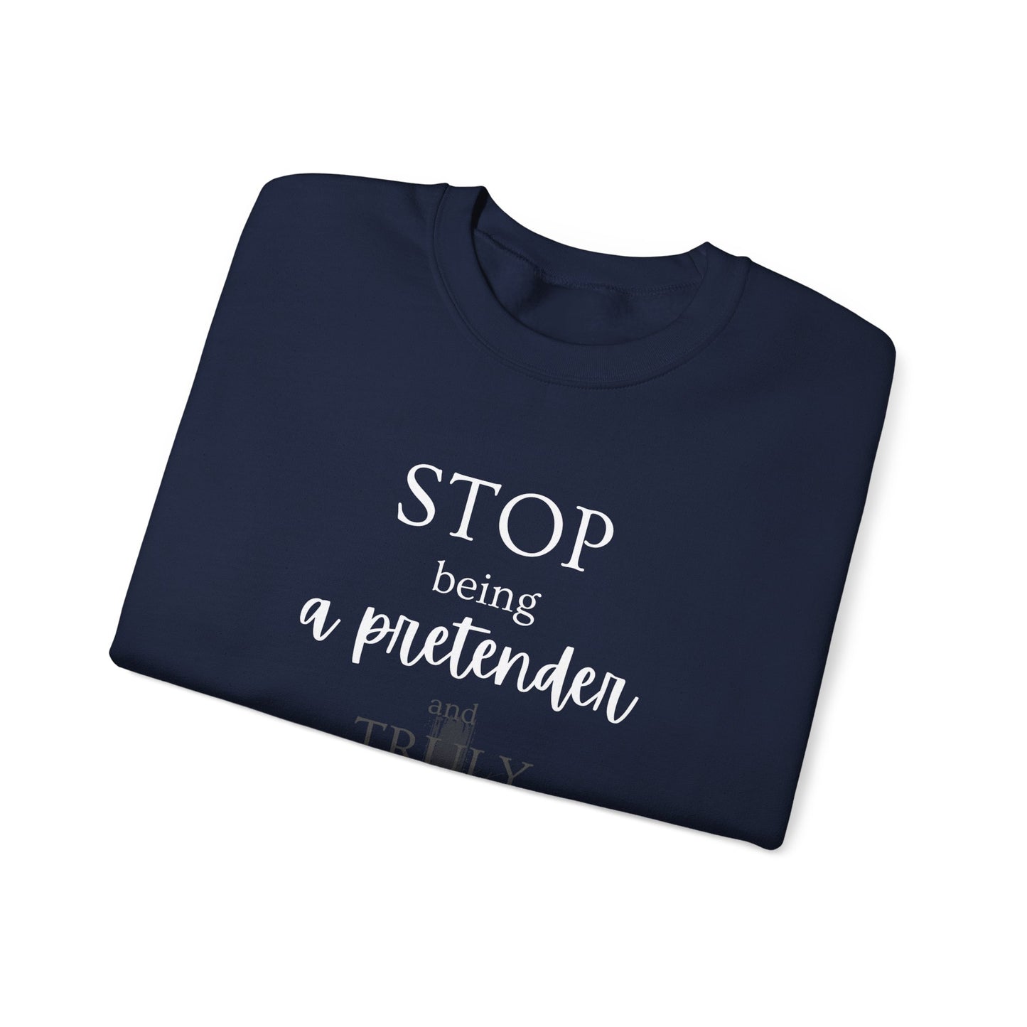 Stop Being a Pretender – Crewneck Sweatshirt | Bold Faith Statement