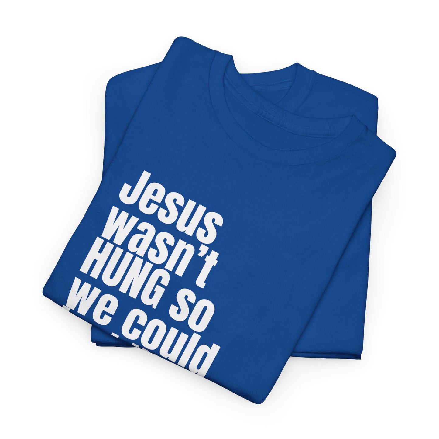 Jesus Wasn’t Hung So We Could Just Hang – Christian T-Shirt | Bold Faith Statement