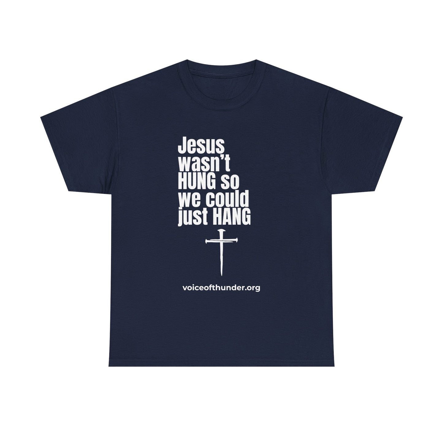 Jesus Wasn’t Hung So We Could Just Hang – Christian T-Shirt | Bold Faith Statement
