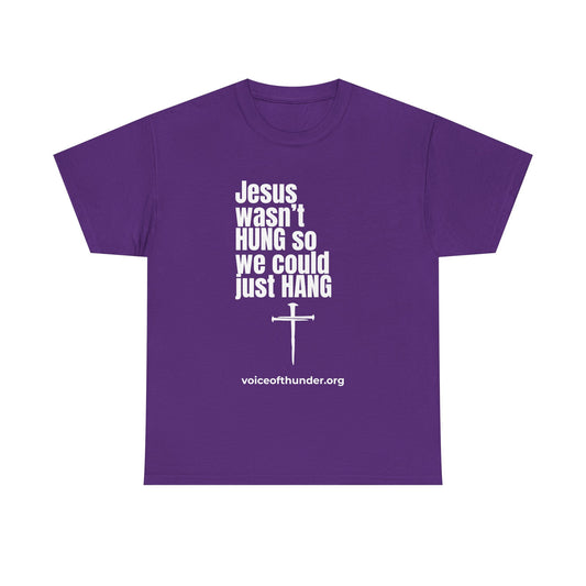 Jesus Wasn’t Hung So We Could Just Hang – Christian T-Shirt | Bold Faith Statement