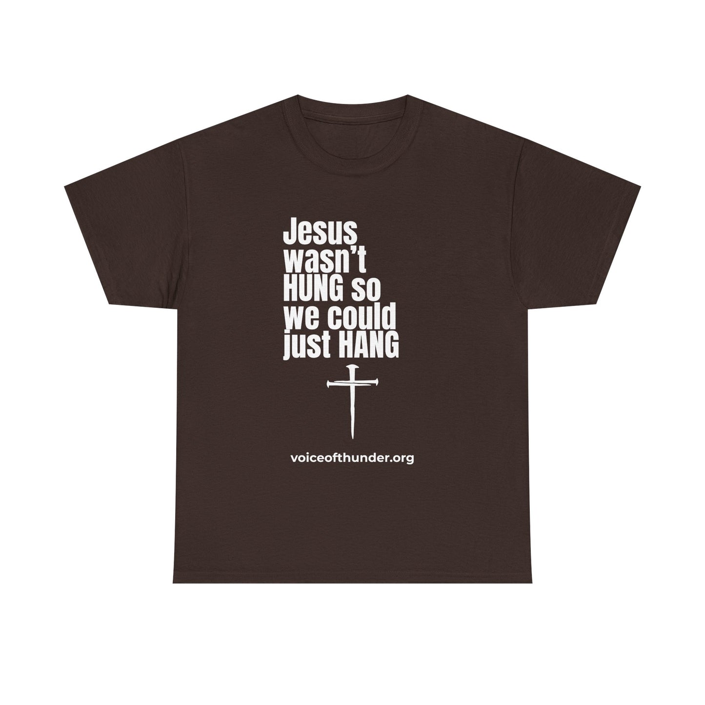 Jesus Wasn’t Hung So We Could Just Hang – Christian T-Shirt | Bold Faith Statement