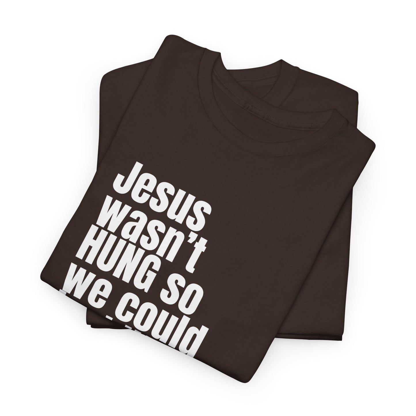 Jesus Wasn’t Hung So We Could Just Hang – Christian T-Shirt | Bold Faith Statement