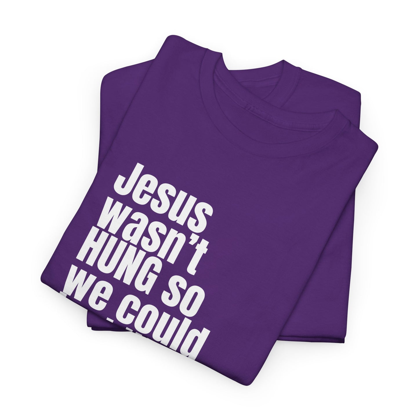 Jesus Wasn’t Hung So We Could Just Hang – Christian T-Shirt | Bold Faith Statement