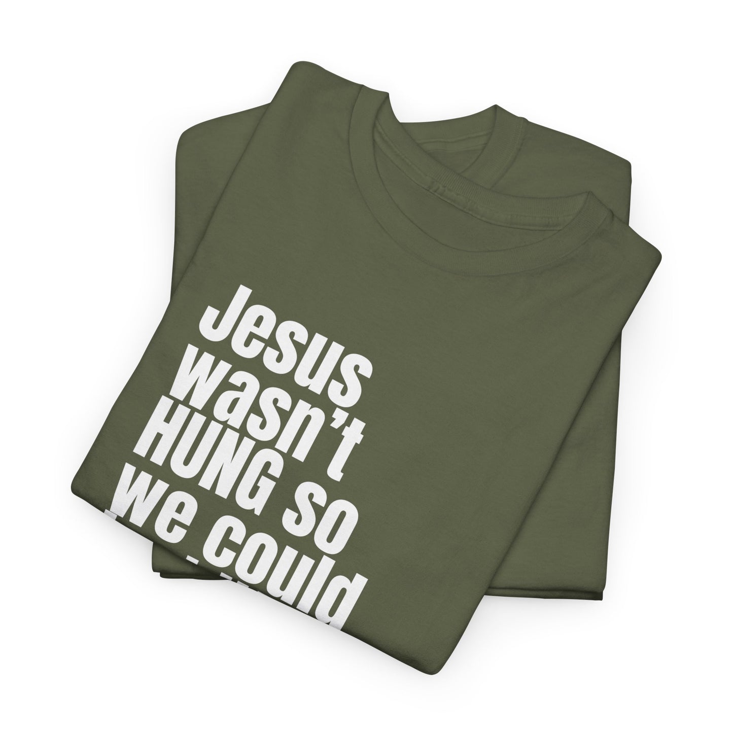 Jesus Wasn’t Hung So We Could Just Hang – Christian T-Shirt | Bold Faith Statement