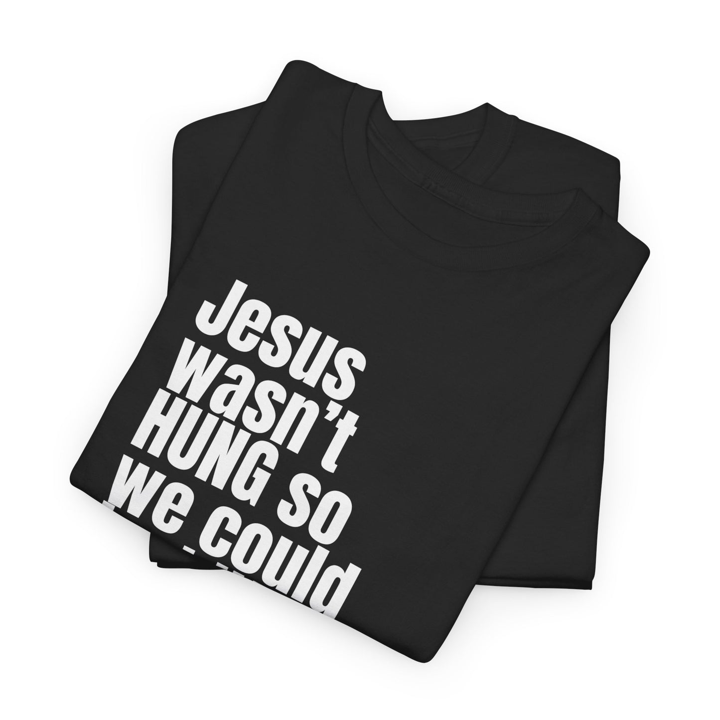 Jesus Wasn’t Hung So We Could Just Hang – Christian T-Shirt | Bold Faith Statement